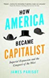 book How America Became Capitalist: Imperial Expansion and the Conquest of the West