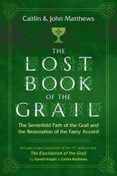 book The Lost Book of the Grail: The Sevenfold Path of the Grail and the Restoration of the Faery Accord