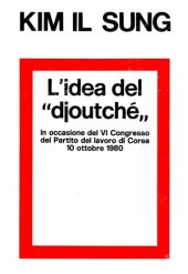 book L’idea del "djoutché". Estratti. In occasione del VI Congresso del Partito del lavoro di Corea. 10 ottobre 1980