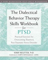 book The Dialectical Behavior Therapy Skills Workbook for PTSD: Practical Exercises for Overcoming Trauma and Post-Traumatic Stress Disorder