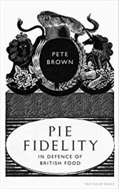 book Pie Fidelity: In Defence of British Food