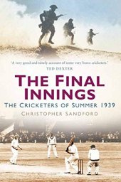 book The Final Innings: The Cricketers of Summer 1939