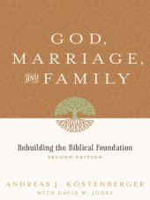 book God, Marriage, and Family. Rebuilding the Biblical Foundation