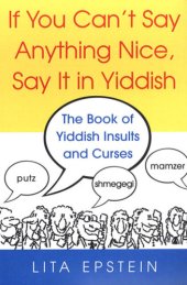 book If You Can’t Say Anything Nice, Say It in Yiddish: The Book of Yiddish Insults and Curses