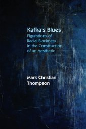 book Kafka’s Blues: Figurations of Racial Blackness in the Construction of an Aesthetic