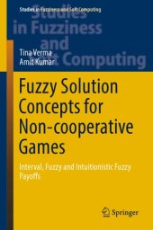 book Fuzzy Solution Concepts for Non-cooperative Games. Interval, Fuzzy and Intuitionistic Fuzzy Payoffs