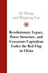 book Revolutionary Legacy, Power Structure, And Grassroots Capitalism Under The Red Flag In China