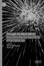 book Through the Black Mirror: Deconstructing the Side Effects of the Digital Age