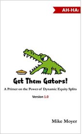 book Get Them Gators! A Primer on the Power of Dynamic Equity Splits for Potential Investors, Partners and Employees