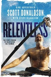 book Relentless: A Story of Grit and Endurance from the First Person to Kayak the Tasman Solo