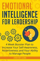 book Emotional Intelligence for Leadership: 4 Week Booster Plan to Increase Your Self-Awareness, Assertiveness and Your Ability to Manage People