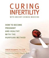 book Curing Infertility with Ancient Chinese Medicine: How to Become Pregnant and Healthy with the Hunyuan Method