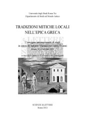 book Tradizioni mitiche locali nell’epica greca. Convegno internazionale di studi in onore di Antonio Martina per i suoi 75 anni (Roma, 22-23 ottobre 2009)