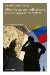 book El bolivarianismo-militarismo, una ideología de reemplazo