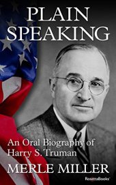 book Plain Speaking: An Oral Biography of Harry S. Truman