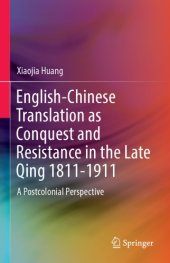 book English-Chinese Translation as Conquest and Resistance in the Late Qing, 1811–1911: A Postcolonial Perspective