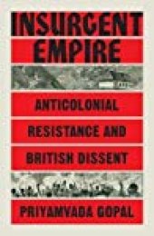 book Insurgent Empire: Anticolonial Resistance and British Dissent