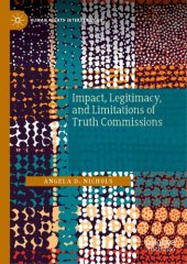 book Impact, Legitimacy, and Limitations of Truth Commissions