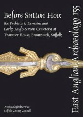 book Before Sutton Hoo: The Prehistoric Remains and Early Anglo-Saxon Cemetery at Tranmer House, Bromeswell, Suffolk