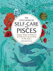 book The Little Book of Self-Care for Pisces: Simple Ways to Refresh and Restore—According to the Stars