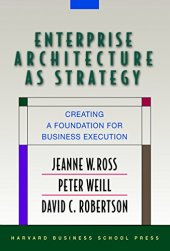 book Enterprise Architecture As Strategy: Creating a Foundation for Business Execution