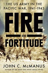 book Fire and Fortitude: The US Army in the Pacific War, 1941–1943