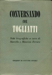 book Conversando con Togliatti. Note biografiche a cura di Marcella e Maurizio Ferrara con una lettera di Palmiro Togliatti