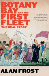 book Botany Bay and the First Fleet: The Real Story