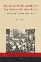 book Theater State and the Formation of Early Modern Public Sphere in Iran: Studies on Safavid Muharram Rituals, 1590–1641 CE