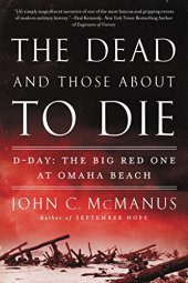 book The Dead and Those About to Die: D-Day: The Big Red One at Omaha Beach