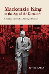 book Mackenzie King in the Age of the Dictators: Canada’s Imperial and Foreign Policies