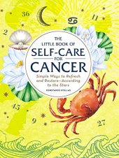 book The Little Book of Self-Care for Cancer: Simple Ways to Refresh and Restore—According to the Stars