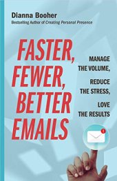 book Faster, Fewer, Better Emails: Manage the Volume, Reduce the Stress, Love the Results