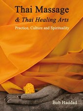 book Thai Massage & Thai Healing Arts: Practice, Culture and Spirituality