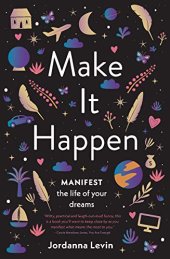 book Make It Happen: Manifest the Life of Your Dreams