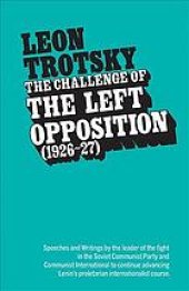 book The challenge of the Left Opposition, 1926-27