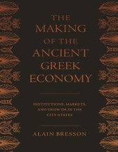 book The Making of the Ancient Greek Economy: Institutions, Markets, and Growth in the City-States