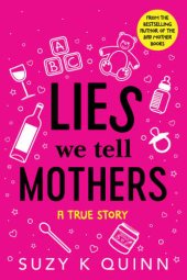 book Lies We Tell Mothers: A True Story