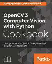 book OpenCV 3 Computer Vision with Python Cookbook: Leverage the power of OpenCV 3 and Python to build computer vision applications