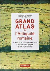 book Grand atlas de l’Antiquité romaine, IIIᵉ siècle av. J.-C. / VIᵉ siècle apr. J.-C. : Construction, apogée et fin d’un empire