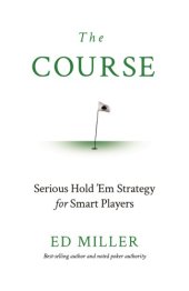 book The Course: Serious Hold ’Em Strategy For Smart Players