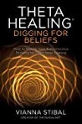 book ThetaHealing®: Digging for Beliefs: How to Rewire Your Subconscious Thinking for Deep Inner Healing