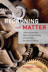 book Reckoning with Matter: Calculating Machines, Innovation, and Thinking about Thinking from Pascal to Babbage