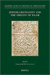 book Jewish-Christianity and the Origins of Islam: Papers Presented at the Colloquium Held in Washington DC, October 29-31, 2015 (8th Asmea Conference)