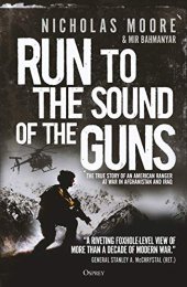 book Run to the Sound of the Guns: The True Story of an American Ranger at War in Afghanistan and Iraq