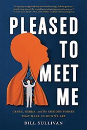 book Pleased to Meet Me: Genes, Germs, and the Curious Forces That Make Us Who We Are