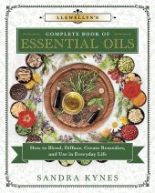 book Llewellyn’s Complete Book of Essential Oils: How to Blend, Diffuse, Create Remedies, and Use in Everyday Life