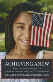 book Achieving Anew: How New Immigrants Do in American Schools, Jobs, and Neighborhoods