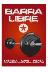 book Barra Libre: Entrena como un Hombre, Come como un Animal, Piensa como un Líder