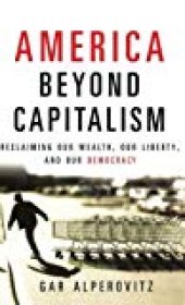 book America Beyond Capitalism: Reclaiming our Wealth, our Liberty, and our Democracy